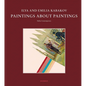 Ilya and Emilia Kabakov: Paintings about Paintings - Hardcover