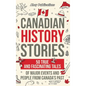 Canadian History Stories: 50 True and Fascinating Tales of Major Events and People from Canada's Past - Hardcover