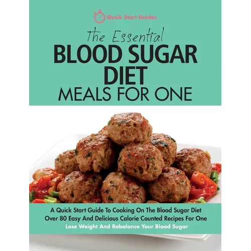 The Essential Blood Sugar Diet Meals For One: A Quick Start Guide To Cooking On The Blood Sugar Diet. Over 80 Easy And Delicious Calorie Counted Recip - Paperback