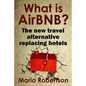 What Is Airbnb?: The New Travel Alternative Replacing Hotels - Paperback