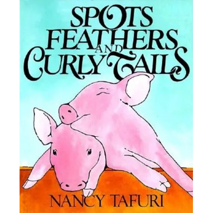 Spots, Feathers, and Curly Tails - Hardcover