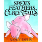 Spots, Feathers, and Curly Tails - Hardcover