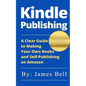 Kindle Publishing: A Clear Guide to Making Your Own Books and Self-Publishing on Amazon: Simple Steps to Making Money Online for Beginner - Paperback