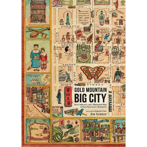 Gold Mountain, Big City: Ken Cathcart's 1947 Illustrated Map of San Francisco's Chinatown - Hardcover