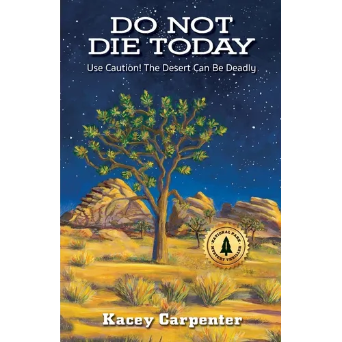 Do Not Die Today: Use Caution! The Desert Can Be Deadly - Paperback