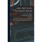 Mrs. Beeton's Cookery Book: a Household Guide All About Cookery, Household Work, Marketing, Prices, Provisions, Trussing, Serving, Carving, Menus, - Hardcover