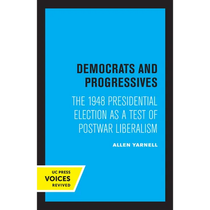 Democrats and Progressives: The 1948 Presidential Election as a Test of Postwar Liberalism - Paperback