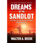 Dreams of The Sandlot: A Story of Mentors, Family and Baseball - Paperback