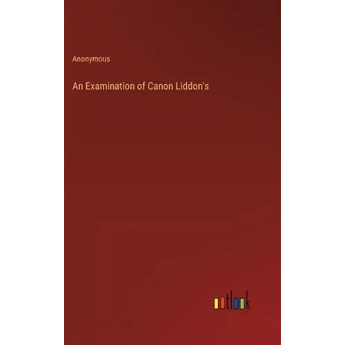 An Examination of Canon Liddon's - Hardcover