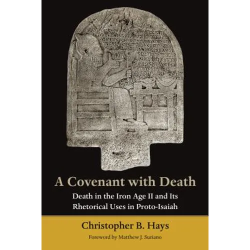 A Covenant with Death: Death in the Iron Age II and Its Rhetorical Uses in Proto-Isaiah - Paperback