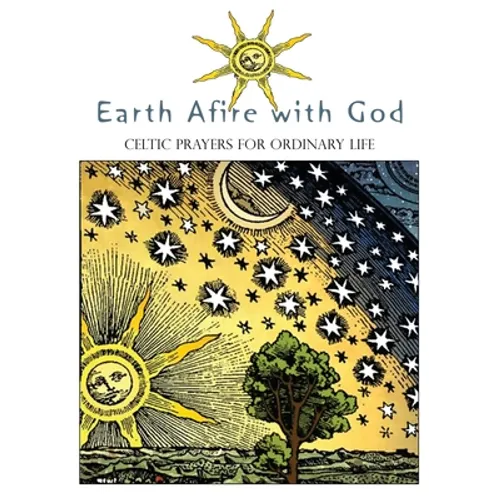 Earth Afire with God: Celtic Prayers for Ordinary Life - Paperback