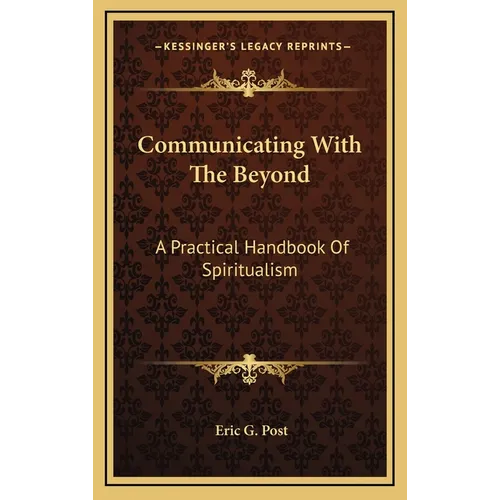 Communicating With The Beyond: A Practical Handbook Of Spiritualism - Hardcover