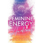 Feminine Energy Awakening: Goddess Energy Secrets & How To Step Into Your Divine Power - Hardcover