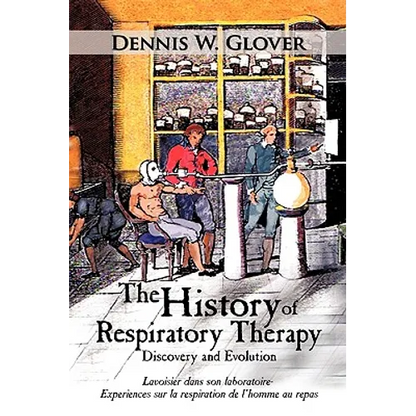 The History of Respiratory Therapy: Discovery and Evolution - Hardcover