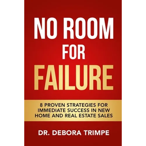 No Room For Failure: 8 Proven Strategies For Immediate Success in New Home and Real Estate Sales - Paperback