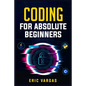 Coding for Absolute Beginners: How to Keep Your Data Safe from Hackers by Mastering the Basic Functions of Python, Java, and C++ (2022 Guide for Newb - Paperback