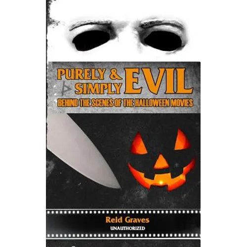 Purely & Simply Evil: Behind the Scenes of the Halloween Movies - Paperback