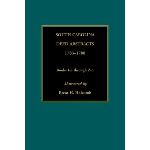 South Carolina Deed Abstracts, 1783-1788, Books I-5 through Z-5 - Paperback