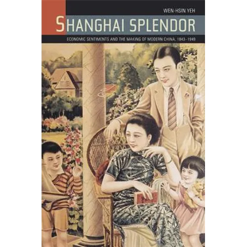 Shanghai Splendor: Economic Sentiments and the Making of Modern China, 1843-1949 - Paperback
