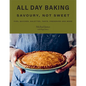 All Day Baking: Savoury, Not Sweet - Hardcover