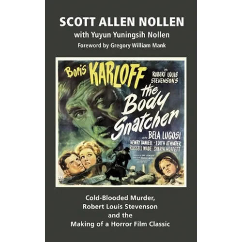 The Body Snatcher: Cold-Blooded Murder, Robert Louis Stevenson and the Making of a Horror Film Classic (hardback) - Hardcover