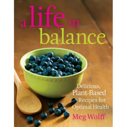 A Life in Balance: Delicious Plant-Based Recipes For Optimal Health - Paperback