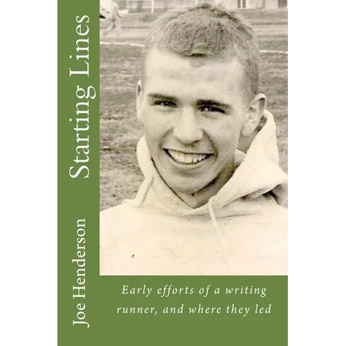 Starting Lines: Early efforts of a writing runner, and where they led - Paperback