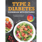 Type 2 Diabetes Cookbook with Pictures: Easy Type 2 Diabetes Recipes and Meal Plan for Dummies - Hardcover