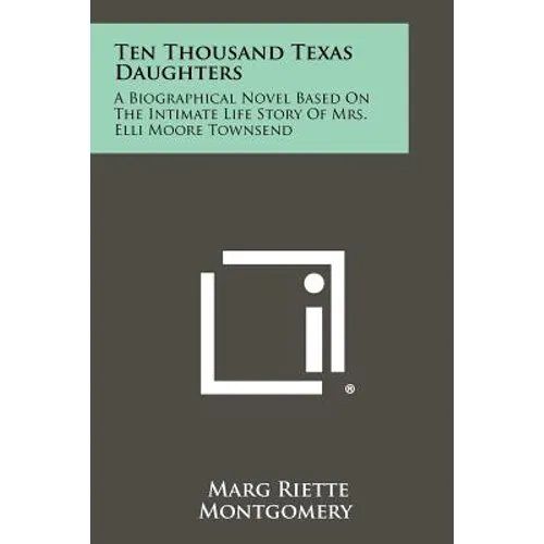 Ten Thousand Texas Daughters: A Biographical Novel Based on the Intimate Life Story of Mrs. Elli Moore Townsend - Paperback