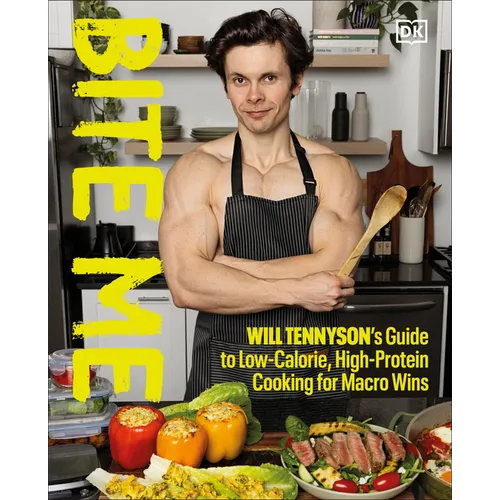 Bite Me: Will Tennyson's Guide to Low-Calorie, High-Protein Cooking for Macro Wins - Hardcover