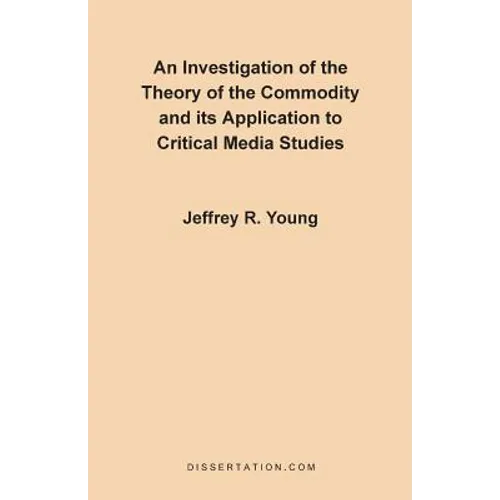 An Investigation of the Theory of the Commodity and Its Application to Critical Media Studies - Paperback