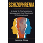 Schizophrenia: A Guide to the Symptoms, Management, and Treatment of Schizophrenia - Hardcover