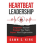 Heartbeat Leadership: Empower Yourself, Engage Your Team, Impact Your Organization - Hardcover