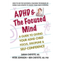 ADHD & the Focused Mind: A Guide to Giving Your ADHD Child Focus, Discipline, and Self-Confidence - Paperback