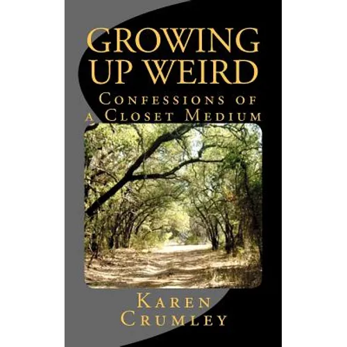 Growing Up Weird: Confessions of a Closet Medium - Paperback