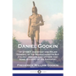Daniel Gookin: 1612-1687; Assistant and Major General of the Massachusetts Bay Colony; His Life and Letters and Some Account of His Ancestry - Paperback