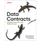 Data Contracts: Developing Production-Grade Pipelines at Scale - Paperback