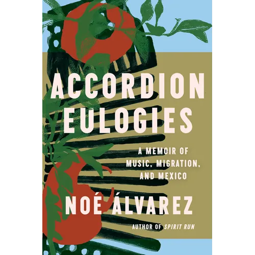 Accordion Eulogies: A Memoir of Music, Migration, and Mexico - Paperback