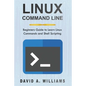 Linux Command Line: Beginners Guide to Learn Linux Commands and Shell Scripting - Paperback