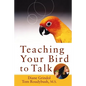 Teaching Your Bird to Talk - Hardcover