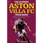 The Ultimate Aston Villa FC Trivia Book: A Collection of Amazing Trivia Quizzes and Fun Facts for Die-Hard Lions Fans! - Paperback
