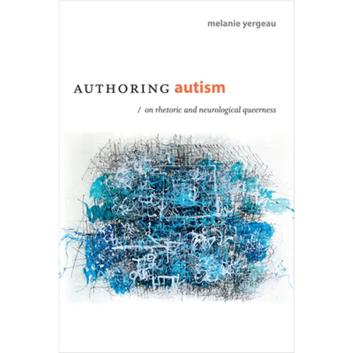 Authoring Autism: On Rhetoric and Neurological Queerness - Hardcover