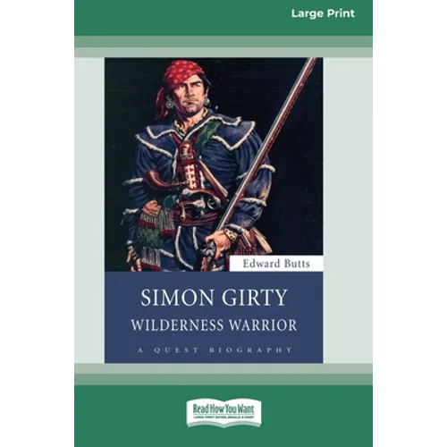 Simon Girty: Wilderness Warrior (16pt Large Print Edition) - Paperback