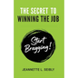The Secret to Winning the Job: Start Bragging! - Paperback