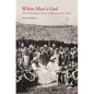White Men's God: The Extraordinary Story of Missionaries in Africa - Hardcover