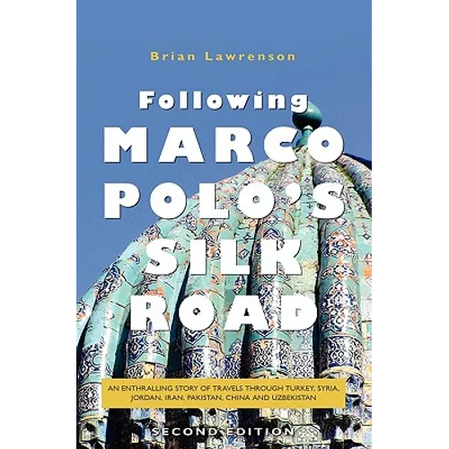 Following Marco Polo's Silk Road: An enthralling story of travels through Turkey, Syria, Jordan, Iran, Pakistan, China and Uzbekistan - Paperback