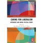 Caring for Liberalism: Dependency and Liberal Political Theory - Paperback