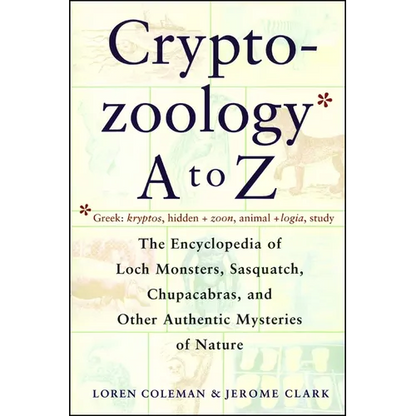 Cryptozoology A to Z: The Encyclopedia of Loch Monsters Sasquatch Chupacabras and Other Authentic M - Paperback