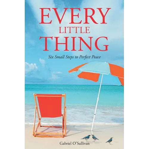 Every Little Thing: Six Small Steps to Perfect Peace - Paperback