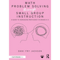 Math Problem Solving Through Small Group Instruction: A Guide to Increasing Proficiency in Grades K-5 - Paperback